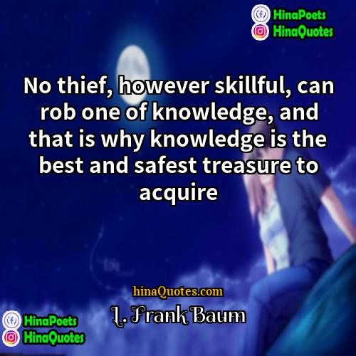 L Frank Baum Quotes | No thief, however skillful, can rob one